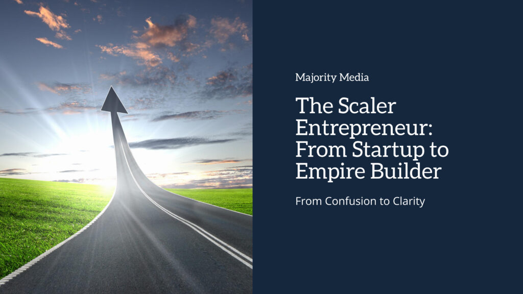 The Scaler Entrepreneur: From Startup to Empire Builder
