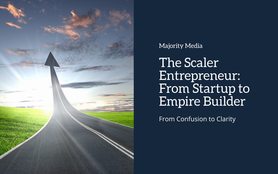 The Scaler Entrepreneur: From Startup to Empire Builder